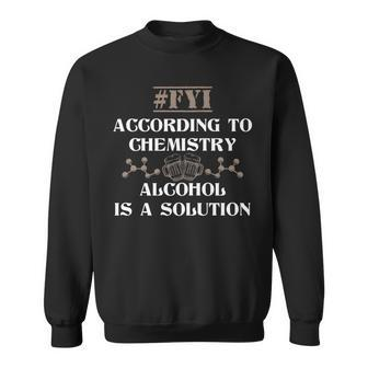 Alcohol Is A Solution Funny Joke Chemistry Sweatshirt | Mazezy