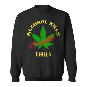 Alcohol Kills Cannabis Chills Sweatshirt | Mazezy