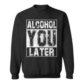 Alcohol You Later Great Drinking St Patricks Day Gift Sweatshirt | Mazezy AU