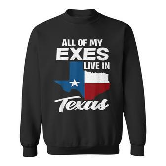 All Of My Exes Live In Texas Funny Texan Gift Texas Funny Designs Gifts And Merchandise Funny Gifts Sweatshirt | Mazezy