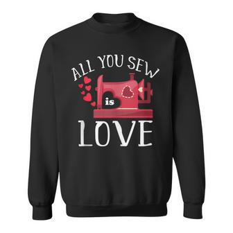 All You Sew Is Love Cute Sewing Machine Day Quilting Quote Sweatshirt | Mazezy