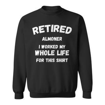 Almoner I Worked My Whole Life For This Sweatshirt | Mazezy