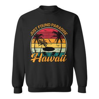 Aloha Hawaii Just Found Paradise Honolulu Oahu Maui Hawaii Sweatshirt | Mazezy