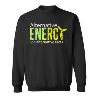 Alternative Energy Not Alternative Facts T Science Sweatshirt | Mazezy