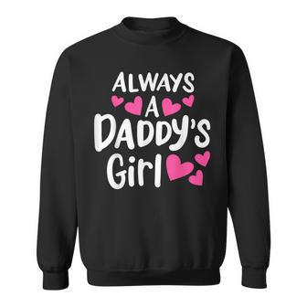 Always A Daddys Girl Adorable And Cute Kids Girl Sweatshirt | Mazezy