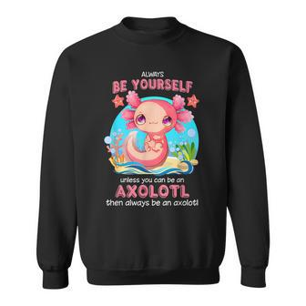 Always Be Yourself Funny Axolotl Lover Gift Girls Ns Boys Sweatshirt | Mazezy