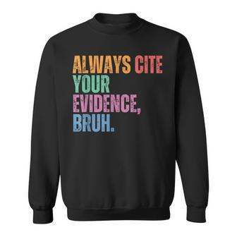 Always Cite Your Evidence Bruh Retro Vintage Sweatshirt - Seseable