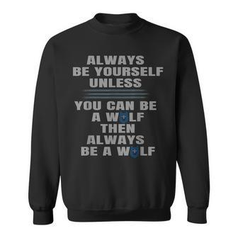 Always Be Yourself Unless You Can Be A Wolf Sweatshirt - Seseable