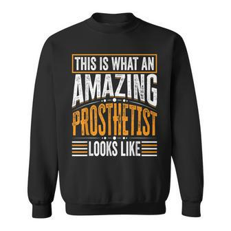 This Is What An Amazing Prosthetist Looks Like Sweatshirt | Mazezy