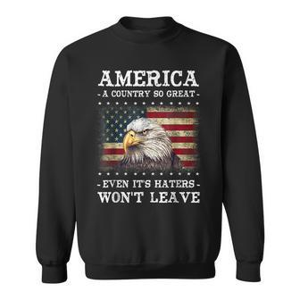 America A Country So Great Even Its Hater Wont Leave Eagle Sweatshirt | Mazezy CA