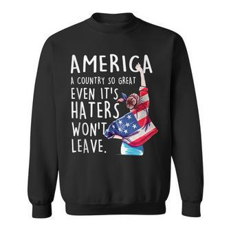 America A Country So Great Even Its Haters Wont Leave Girls Sweatshirt | Mazezy