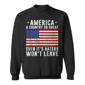 America A Country So Great Even Its Haters Wont Leave Sweatshirt - Thegiftio UK