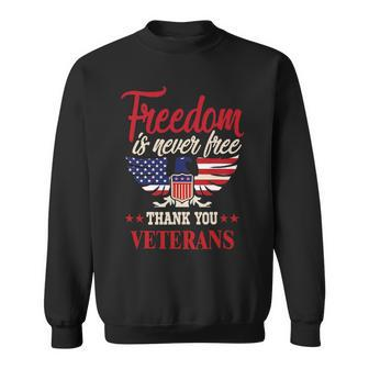 American Flag Freedom Is Never Free Thank You Veterans 318 Sweatshirt - Monsterry
