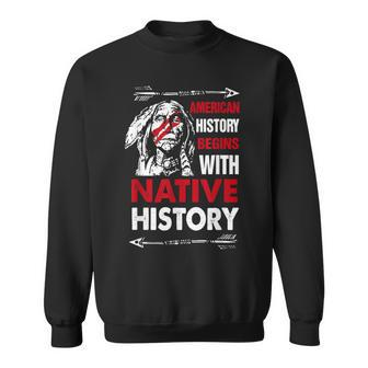 American History Begins With Native History Proud Native Sweatshirt | Mazezy