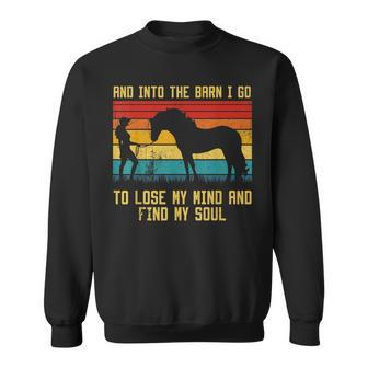 And Into The Barn I Go To Lose My Mind And Find My Soul Gift Sweatshirt | Mazezy