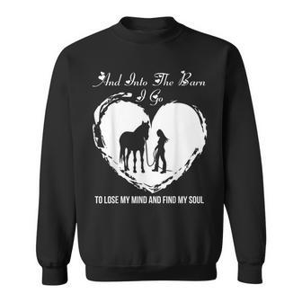 And Into The Barn I Go To Lose My Mind And Find My Soul Sweatshirt | Mazezy