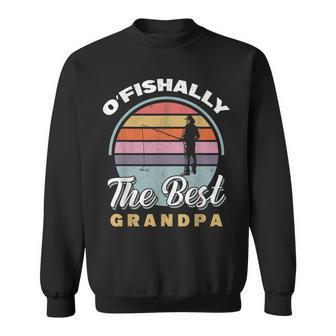 Angler Fisherman Angling Ofishally The Best Grandpa Fishing Gift For Mens Sweatshirt | Mazezy