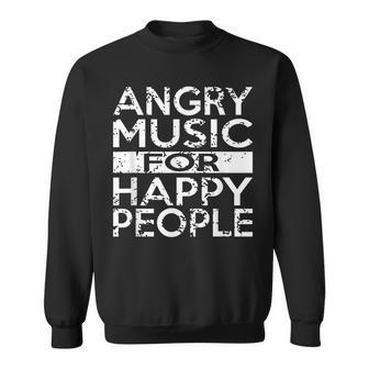 Angry Music For Happy People Heavy Metal Hard Rock Sweatshirt | Mazezy