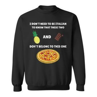Anti Pineapple Pizza Meme I Dont Need To Be Italian To Know Sweatshirt | Mazezy