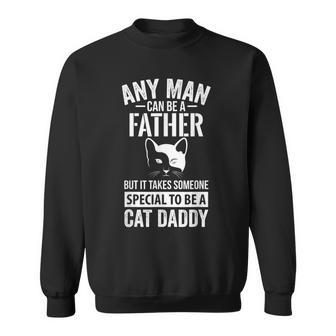 Any Man Can Be A Father Someone Special To Be A Cat Daddy Sweatshirt | Mazezy