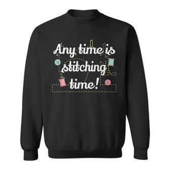 Any Time Is Stitching Time - Cool Quilting Sewing Quote Sweatshirt | Mazezy DE