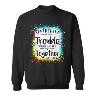 Apparently Were Trouble When We Are Together Summer 2023 Sweatshirt | Mazezy