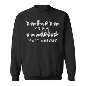 I Am Who I Am Your Approval Isn't Needed Asl Sign Language Sweatshirt | Mazezy