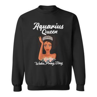 Aquarius Queen Wake Pray Slay T Sweatshirt | Mazezy