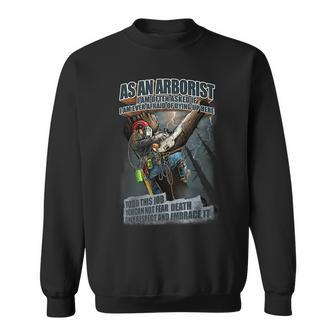 Arborist Can Not Fear Death Respect Embrace It Tree Climber Gift For Mens Sweatshirt | Mazezy