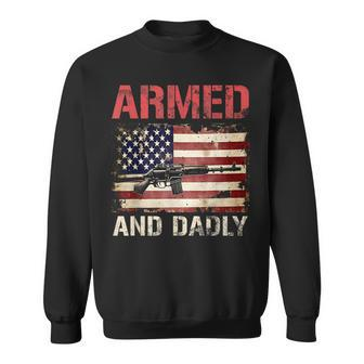 Armed And Dadly Deadly Father For Fathers Day Usa Flag Sweatshirt | Mazezy