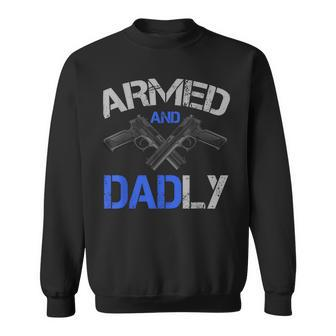 Armed And Dadly Funny Deadly Father For Fathers Day Sweatshirt | Mazezy