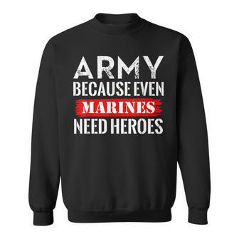 Army Because Even Marines Need Heroes Military Soldier Sweatshirt | Mazezy