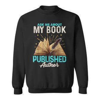 Ask Me About My Book Writer Of Novels Writers Author Sweatshirt | Mazezy