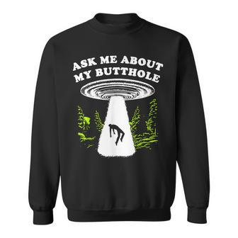 Ask Me About My Butthole Ufo Sweatshirt | Mazezy CA