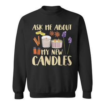 Ask Me About My New Candles Quote For A Candle Maker Sweatshirt | Mazezy