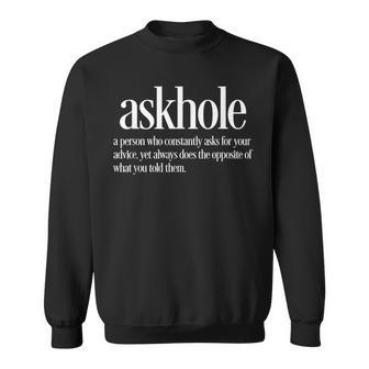 Askhole Definition Friends Who Ask For Advice Sweatshirt | Mazezy