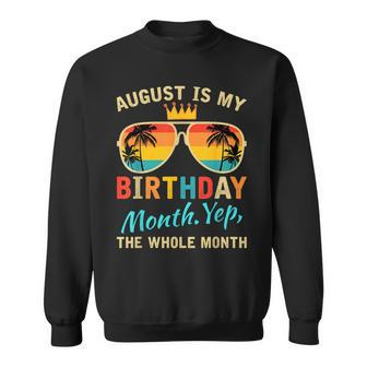 August Is My Birthday Yes The Whole Month Funny August Bday Funny Birthday Gifts Sweatshirt | Mazezy