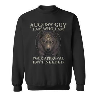August Guy I Am Who I Am Your Approval Isn't Need T Sweatshirt | Mazezy