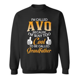Avo Grandpa Gift Im Called Avo Because Im Too Cool To Be Called Grandfather Sweatshirt - Seseable