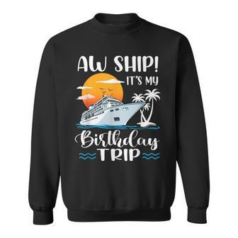 Aw Ship It's My Birthday Trip Cruise Ship Vacation Sweatshirt - Monsterry AU