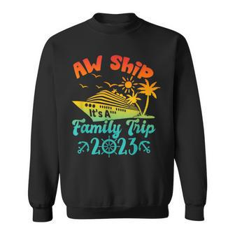 Aw Ship It's A Family Cruise 2023 Trip Vacation Matching Sweatshirt - Thegiftio UK