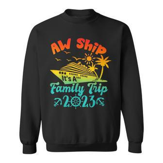Aw Ship It's A Family Cruise 2023 Trip Vacation Matching Sweatshirt - Seseable
