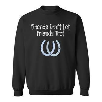 Awesome No Trotting  Friends Dont Let Friends Trot  Sweatshirt