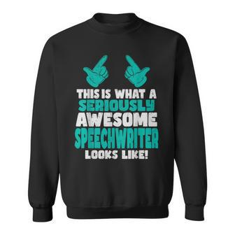 This Is What An Awesome Speechwriter Looks Like Sweatshirt | Mazezy