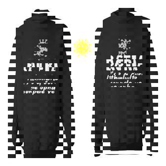 Bacteria Its The Only Culture Some People Have Bacteria Sweatshirt | Mazezy