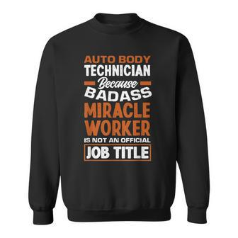 Badass Miracle Worker Funny Auto Body Technician Gift Sweatshirt | Mazezy