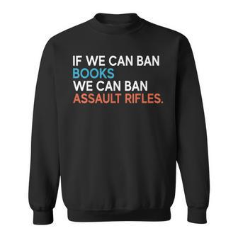 If We Can Ban Books We Can Ban Assault Rifles Sweatshirt - Seseable