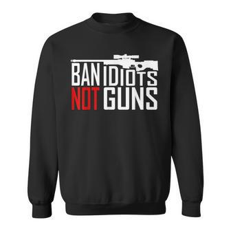 Ban Idiots Not Guns Conservative Republican Gun Rights Sweatshirt | Mazezy CA