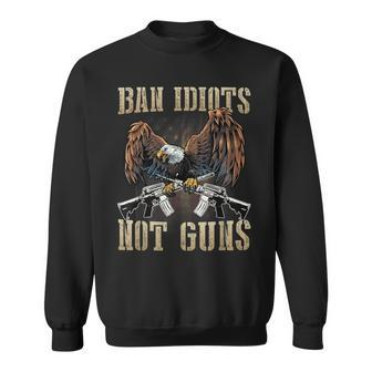 Ban Idiots Not Guns Gun Control Gun Rights Sweatshirt | Mazezy