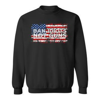 Ban Idiots Not Guns Gun Fans Sweatshirt | Mazezy